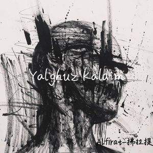 LAFI拉菲-Yalghuz kaldim（Alfirat-拂拉提 remix）