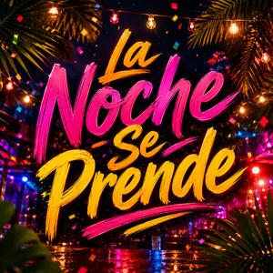 La Noche Se Prende