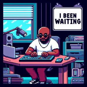 I Been Waiting