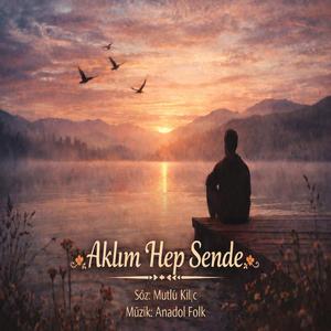 Aklım Hep Sende (feat. Mutlu Kılıç)