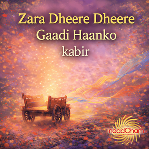 Zara Dheere Dheere Gaadi Haanko Kabir