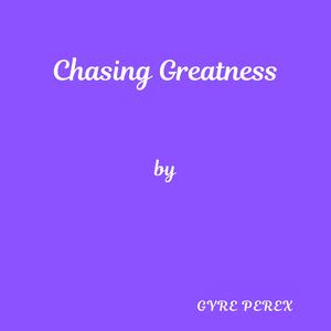 Chasing Greatness