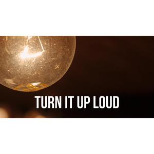Turn It Up Loud
