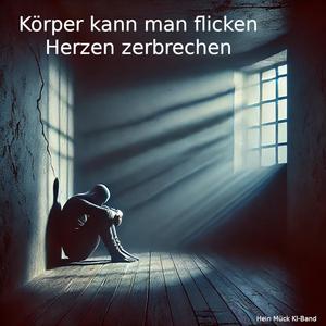 Körper kann man flicken - Herzen zerbrechen