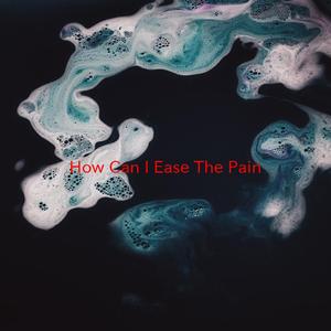 How Can I Ease The Pain (Complete version originally performed by Lisa Fischer)