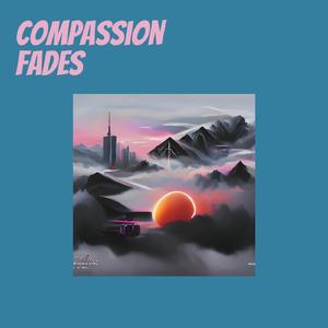 Compassion Fades