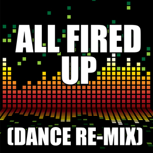 All Fired Up (Dance Remix)