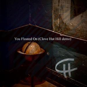 You floated on (feat. Caleb Hutson) (Clove Hut Hill Demo)