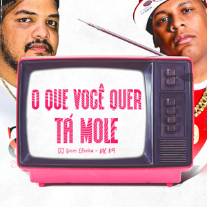O que Você Quer tá Mole