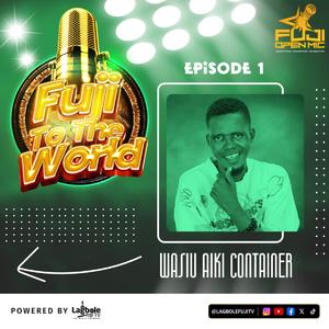 Fuji Open Mic, E1 (feat. Wasiu Container)