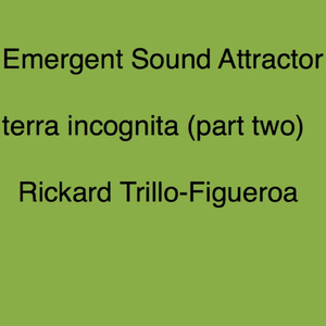 Emergent Sound Attractor: Terra Incognita, Pt. Two