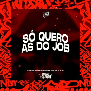 Só Quero as do Job