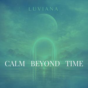 Calm Beyond Time