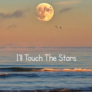 I'll touch the stars