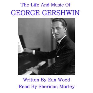 Gershwin - The Life & Music - Chapter 13 (Incl Rhapsody In Blue)