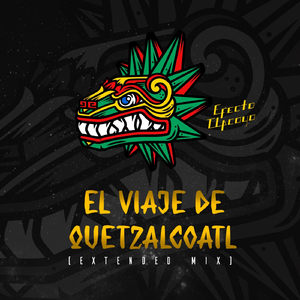 El Viaje de Quetzalcóatl (Extended Mix)