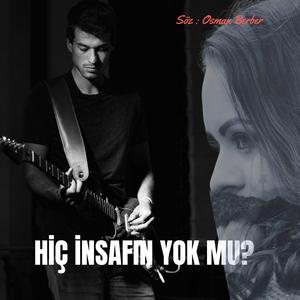 HİÇ İNSAFIN YOK MU?