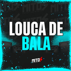 Louca De Bala