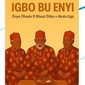 Igbo Bu Enyi (feat. Maazi Dibia & Akala Ugo)