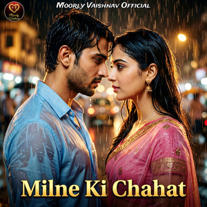 Milne Ki Chahat