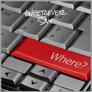 Wherever Say