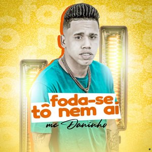 Foda-se Tô Nem Aí (feat. Daan Mc)