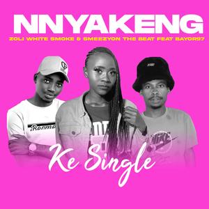 Nnyakeng(Ke Single) (feat. Zoli White Smoke , SmeezyOn The Beat & Bayor97)