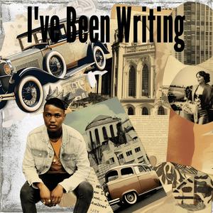 I've Been Writing