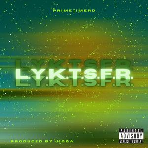 L.Y.K.T.S.F.R.