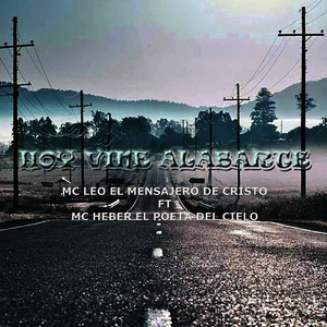 Hoy Vine Alabarte (feat. MC Heber El Poeta Del Cielo)