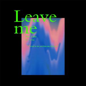 Leave me