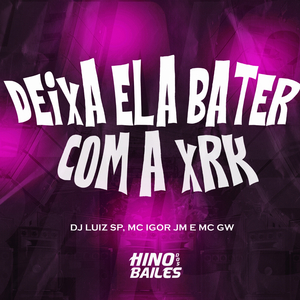 Deixa Ela Bater Gom a Xrk