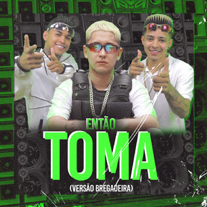 Então Toma (Versão Bregadeira)