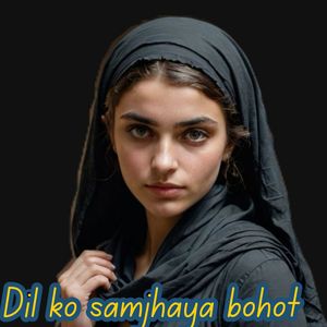 Dil ko samjhaya bohot