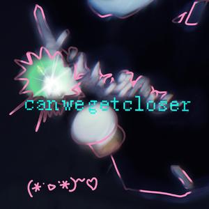 can we get closer♡Prod.Mice