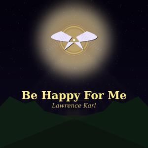 Be Happy For Me