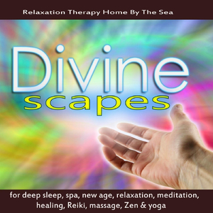 Divinescapes for Deep Sleep, Spa, New Age, Relaxation, Meditation, Healing, Reiki, Massage, Zen & Yoga