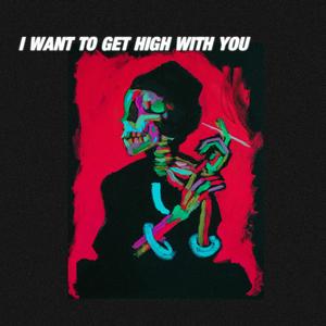I Want to Get High With You