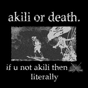 AKILI OR DEATH