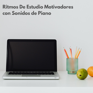 Ritmos De Piano Para Una Concentración Fuerte