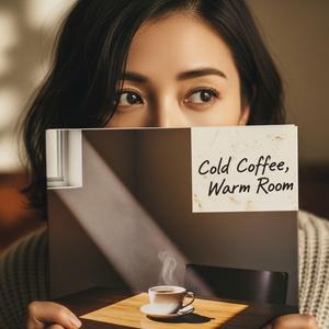 Cold Coffee, Warm Room