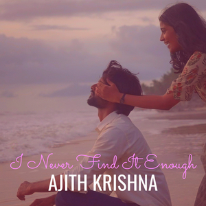 I Never Find It Enough