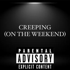 CREEPING (ON THE WEEKEND)