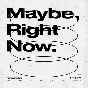 Maybe, Right Now.