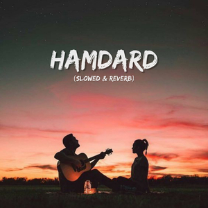 Hamdard (Slowed & Reverb)