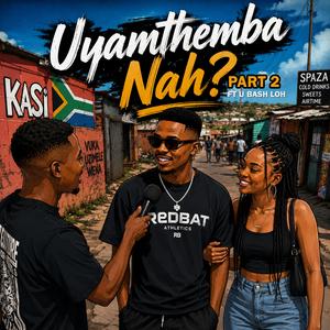 Uyamthemba Nah, Pt. 2 (feat. U Bash Loh)