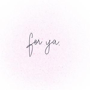 for ya.