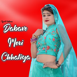 Dabave Meri Chhatiya