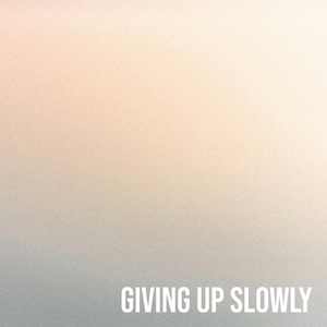 Giving up Slowly