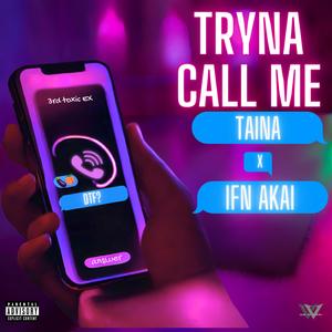 Tryna Call Me (feat. IFN Akai)